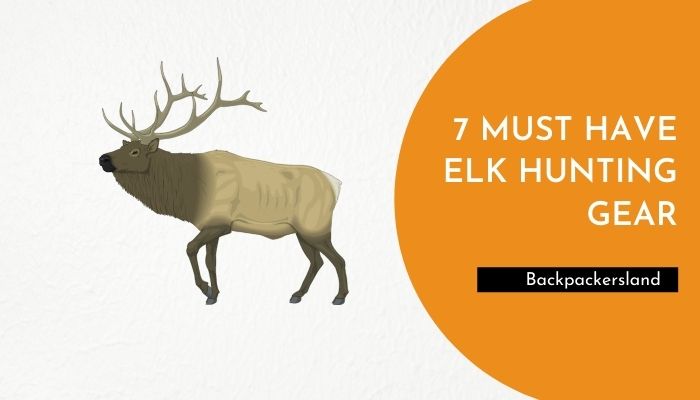 7 Must Have Elk Hunting Gear