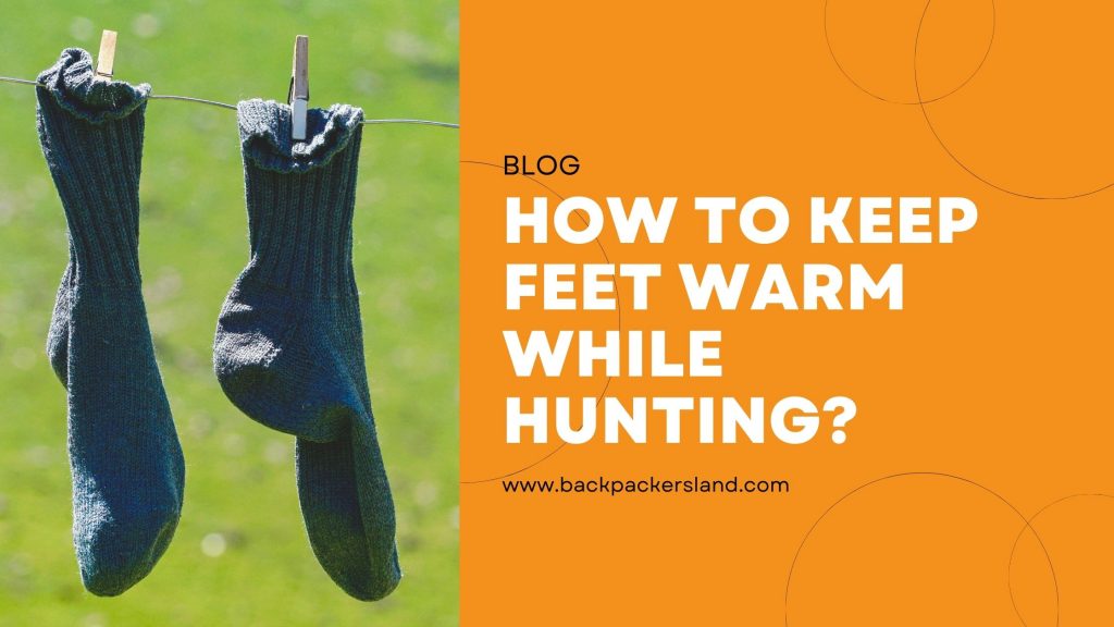 How To Keep Feet Warm While Hunting? 7 Best Ways You Should Try!